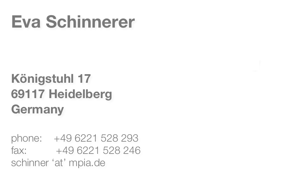 Eva Schinnerer

Max Planck Institute for Astronomy
Königstuhl 17
69117 Heidelberg
Germany

phone:    +49 6221 528 293
fax:          +49 6221 528 246
schinner ‘at’ mpia.de